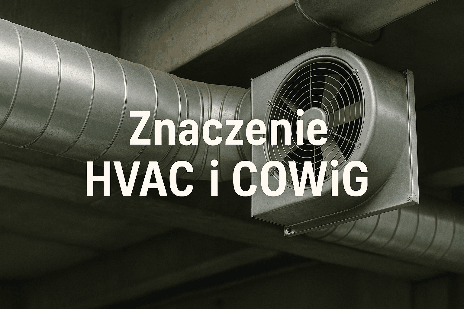Kanały wentylacyjne i napis „Znaczenie HVAC i COWiG”